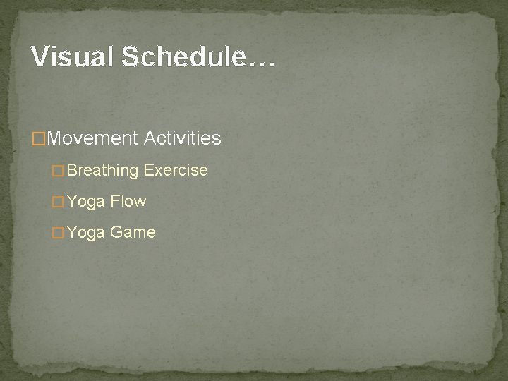 Visual Schedule… �Movement Activities � Breathing Exercise � Yoga Flow � Yoga Game 