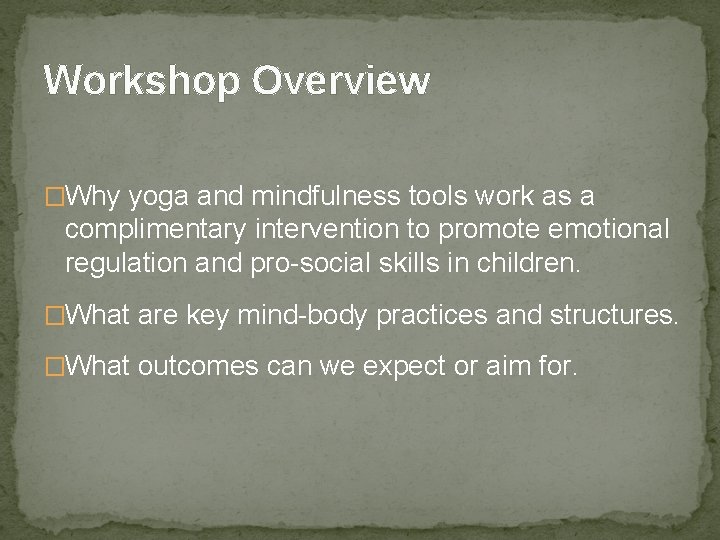 Workshop Overview �Why yoga and mindfulness tools work as a complimentary intervention to promote