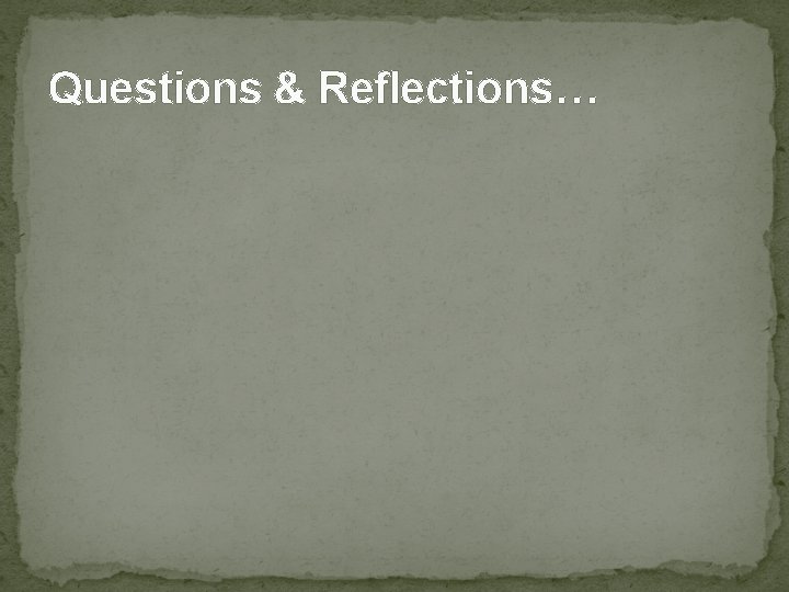 Questions & Reflections… 