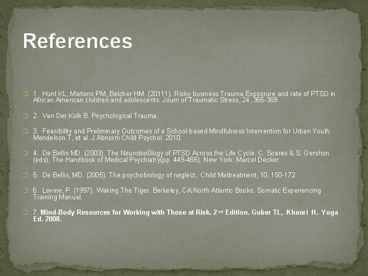 References � 1. Hunt KL, Martens PM, Belcher HM. (20111). Risky business: Trauma Exposrure