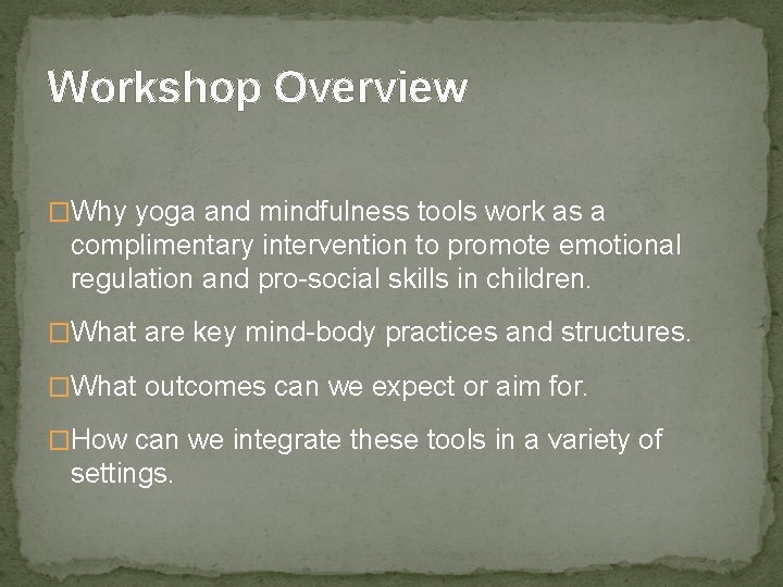 Workshop Overview �Why yoga and mindfulness tools work as a complimentary intervention to promote