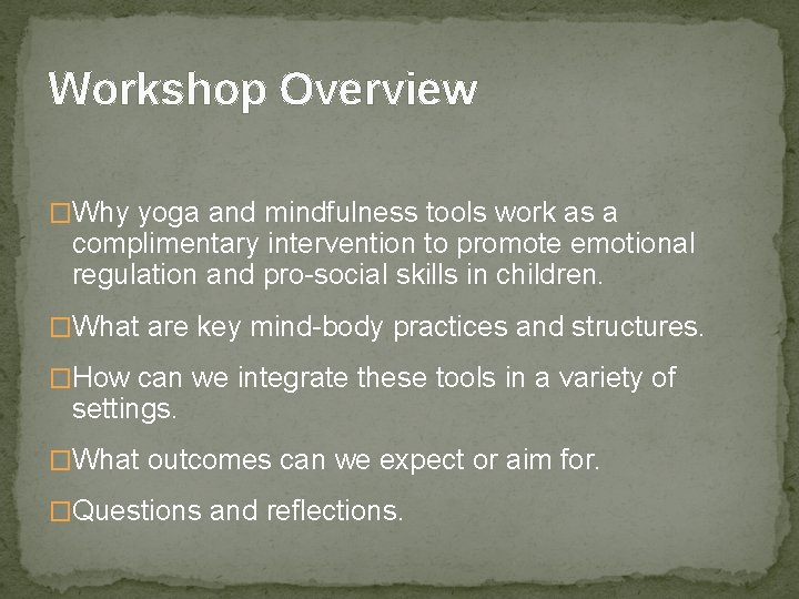 Workshop Overview �Why yoga and mindfulness tools work as a complimentary intervention to promote