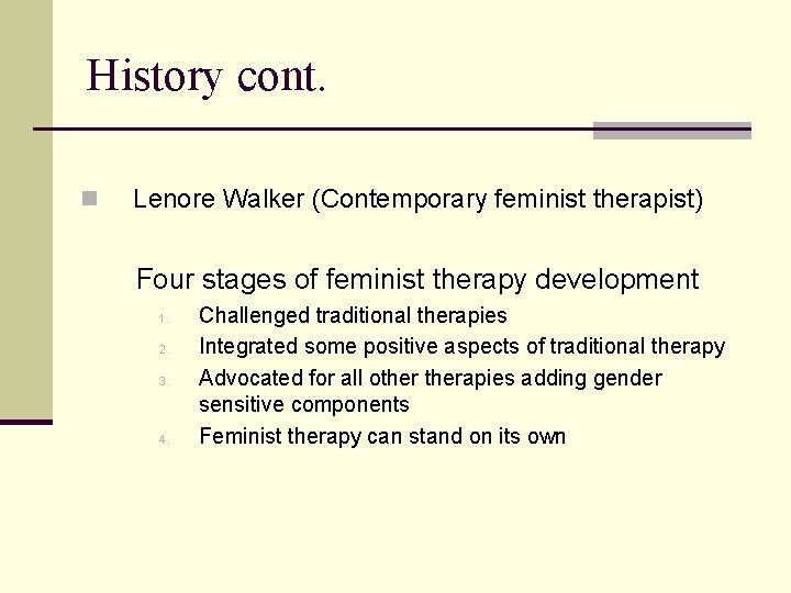 History cont. n Lenore Walker (Contemporary feminist therapist) Four stages of feminist therapy development