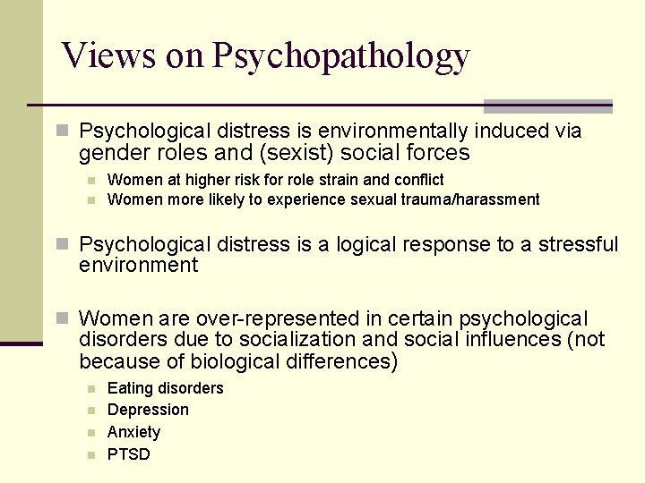 Views on Psychopathology n Psychological distress is environmentally induced via gender roles and (sexist)