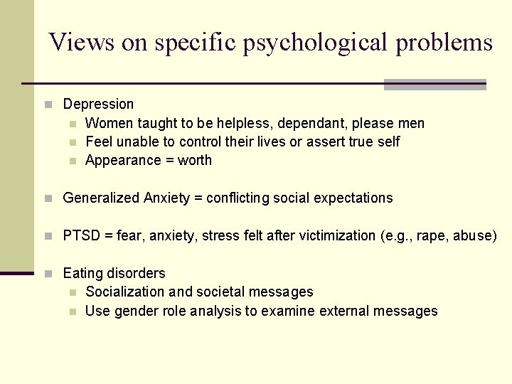 Views on specific psychological problems n Depression n Women taught to be helpless, dependant,