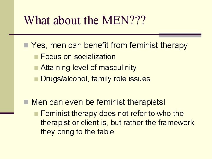 What about the MEN? ? ? n Yes, men can benefit from feminist therapy