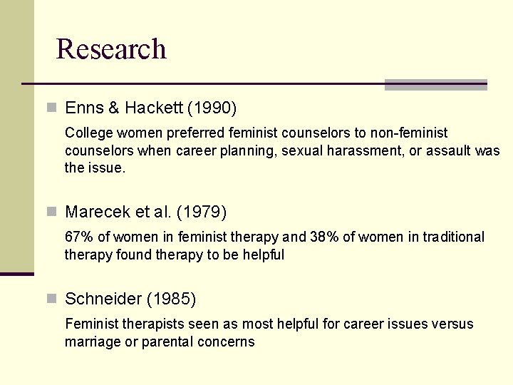 Research n Enns & Hackett (1990) College women preferred feminist counselors to non-feminist counselors