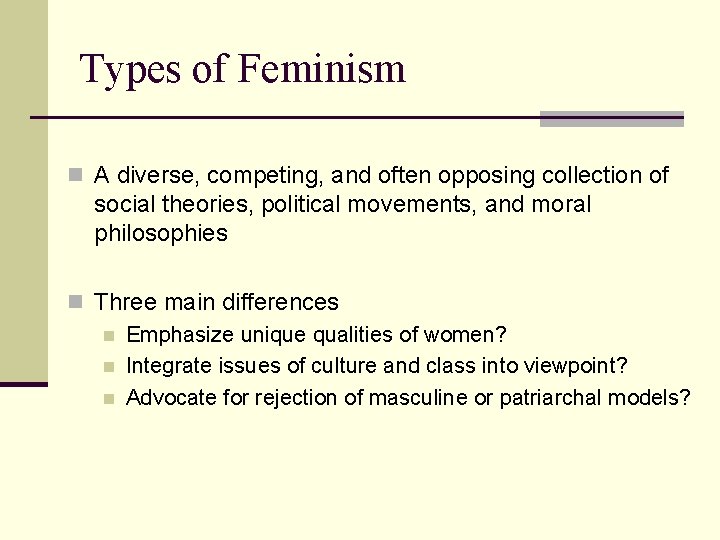 Types of Feminism n A diverse, competing, and often opposing collection of social theories,