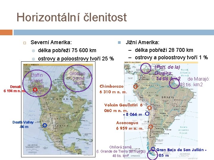 Horizontální členitost Denali 6 194 m n. m. Severní Amerika: n délka pobřeží 75