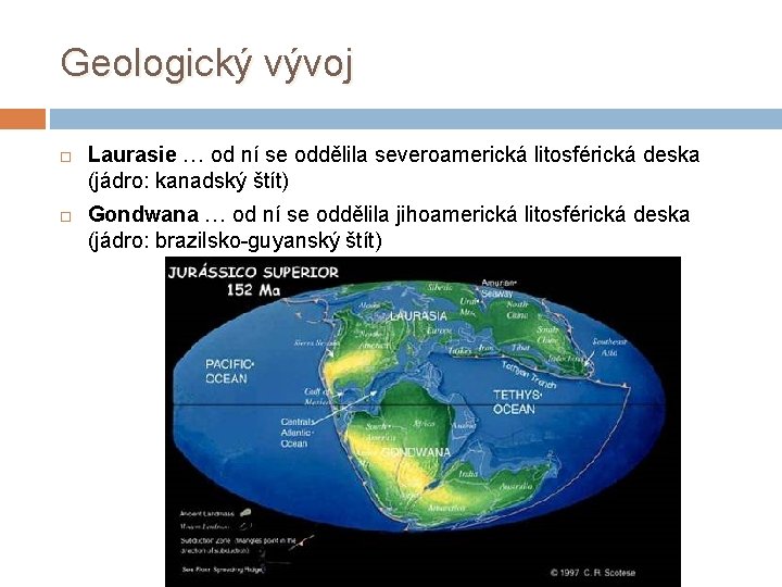 Geologický vývoj Laurasie … od ní se oddělila severoamerická litosférická deska (jádro: kanadský štít)
