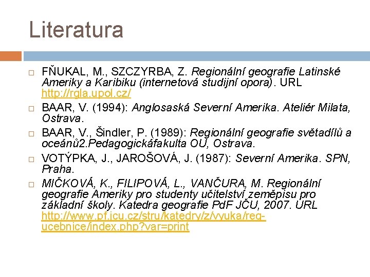 Literatura FŇUKAL, M. , SZCZYRBA, Z. Regionální geografie Latinské Ameriky a Karibiku (internetová studijní