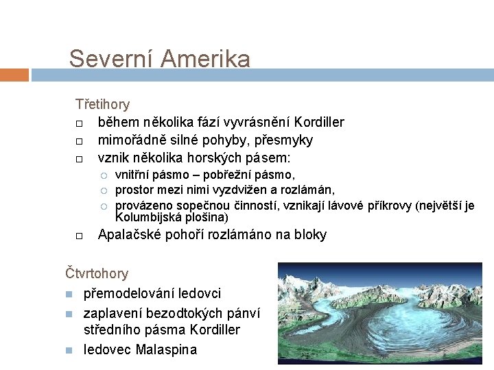 Severní Amerika Třetihory během několika fází vyvrásnění Kordiller mimořádně silné pohyby, přesmyky vznik několika