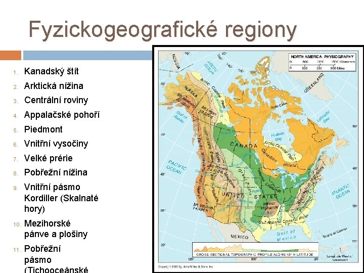 Fyzickogeografické regiony 1. Kanadský štít 2. Arktická nížina 3. Centrální roviny 4. Appalačské pohoří