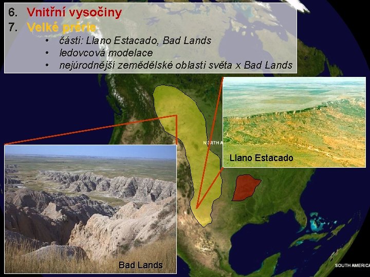 6. Vnitřní vysočiny 7. Velké prérie • části: Llano Estacado, Bad Lands • ledovcová