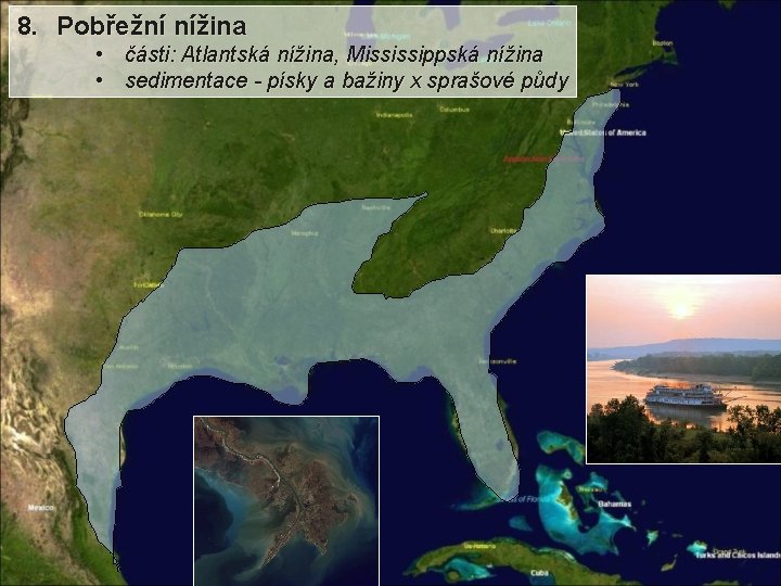 8. Pobřežní nížina • části: Atlantská nížina, Mississippská nížina • sedimentace - písky a