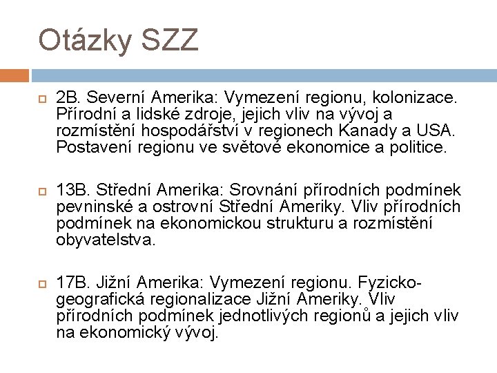 Otázky SZZ 2 B. Severní Amerika: Vymezení regionu, kolonizace. Přírodní a lidské zdroje, jejich