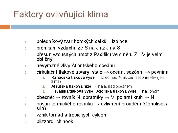 Faktory ovlivňující klima 1. 2. 3. 4. 5. poledníkový tvar horských celků – izolace