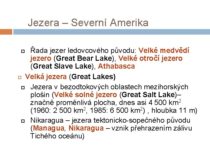 Jezera – Severní Amerika Řada jezer ledovcového původu: Velké medvědí jezero (Great Bear Lake),