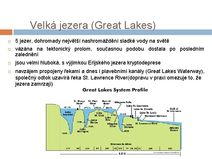 Velká jezera (Great Lakes) 5 jezer, dohromady největší nashromáždění sladké vody na světě vázána