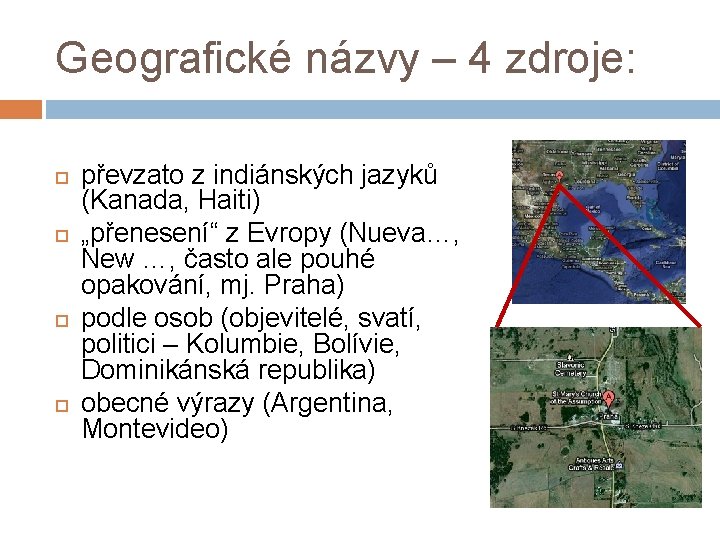 Geografické názvy – 4 zdroje: převzato z indiánských jazyků (Kanada, Haiti) „přenesení“ z Evropy