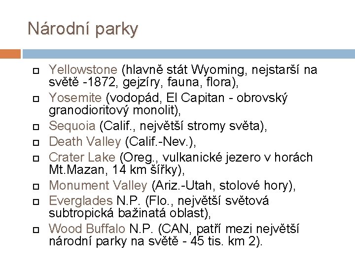 Národní parky Yellowstone (hlavně stát Wyoming, nejstarší na Yellowstone světě -1872, gejzíry, fauna, flora),