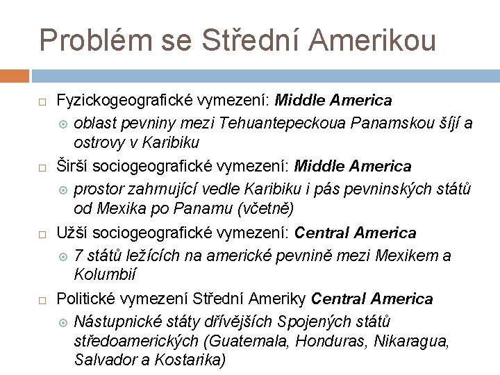 Problém se Střední Amerikou Fyzickogeografické vymezení: Middle America oblast pevniny mezi Tehuantepeckoua Panamskou šíjí