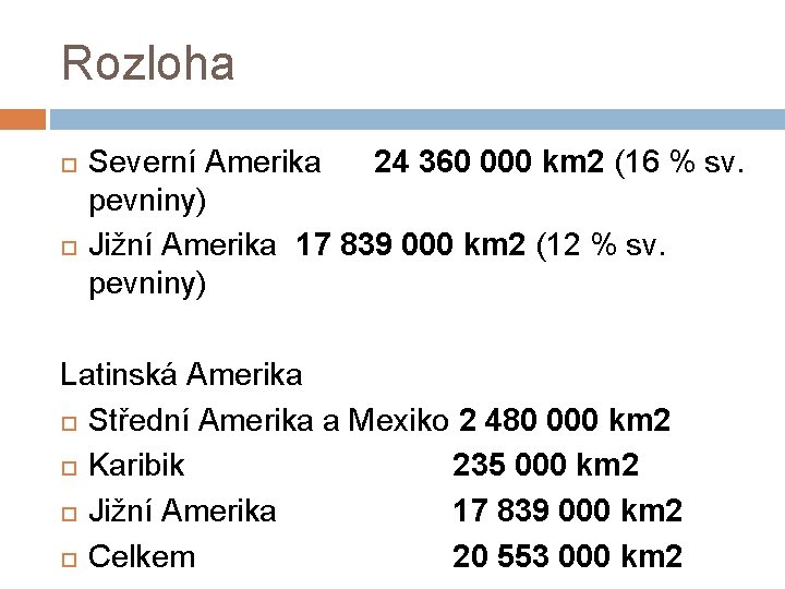 Rozloha Severní Amerika 24 360 000 km 2 (16 % sv. pevniny) Jižní Amerika