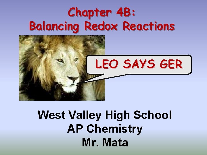 Chapter 4 B: Balancing Redox Reactions LEO SAYS GER West Valley High School AP