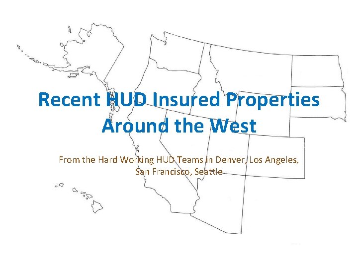 Recent HUD Insured Properties Around the West From the Hard Working HUD Teams in