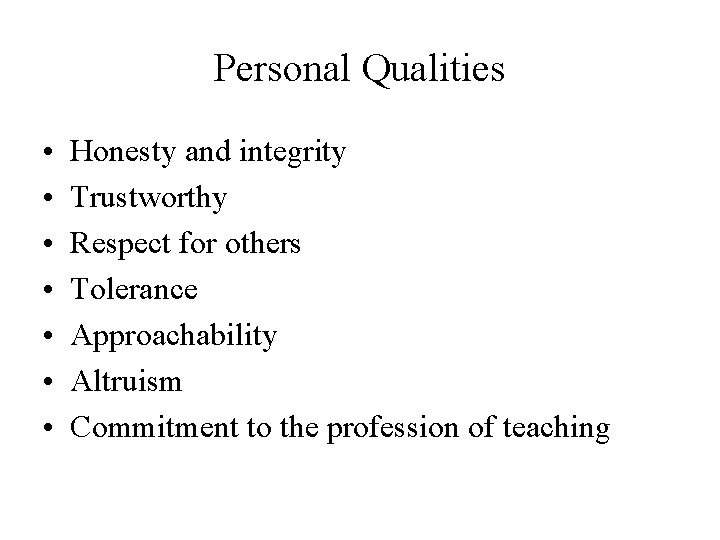 Personal Qualities • • Honesty and integrity Trustworthy Respect for others Tolerance Approachability Altruism Personal Qualities • • Honesty and integrity Trustworthy Respect for others Tolerance Approachability Altruism
