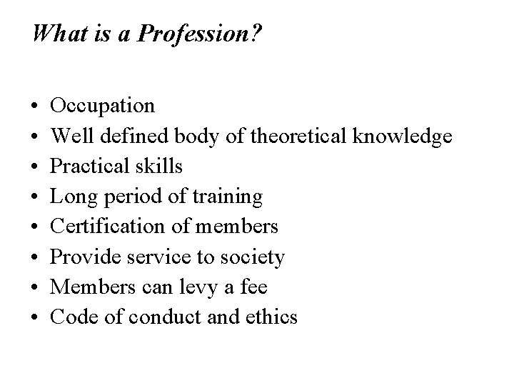 What is a Profession? • • Occupation Well defined body of theoretical knowledge Practical What is a Profession? • • Occupation Well defined body of theoretical knowledge Practical