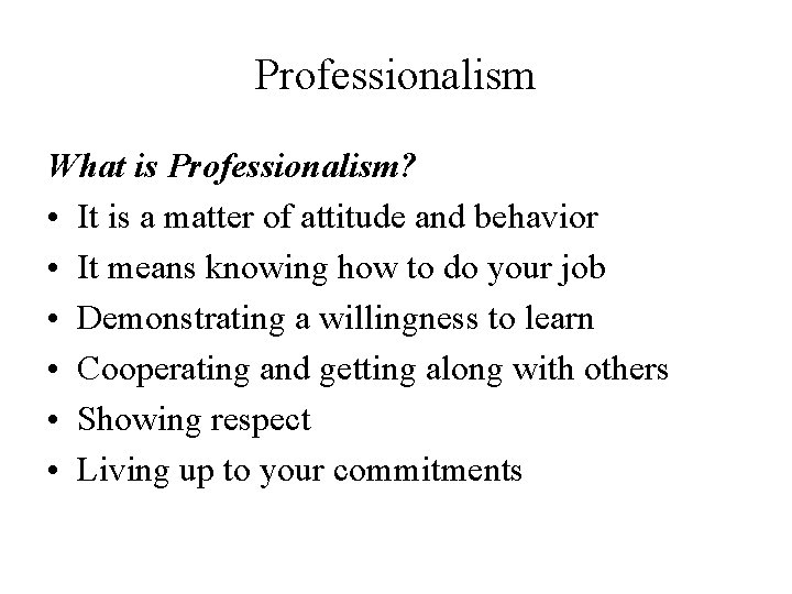 Professionalism What is Professionalism? • It is a matter of attitude and behavior • Professionalism What is Professionalism? • It is a matter of attitude and behavior •