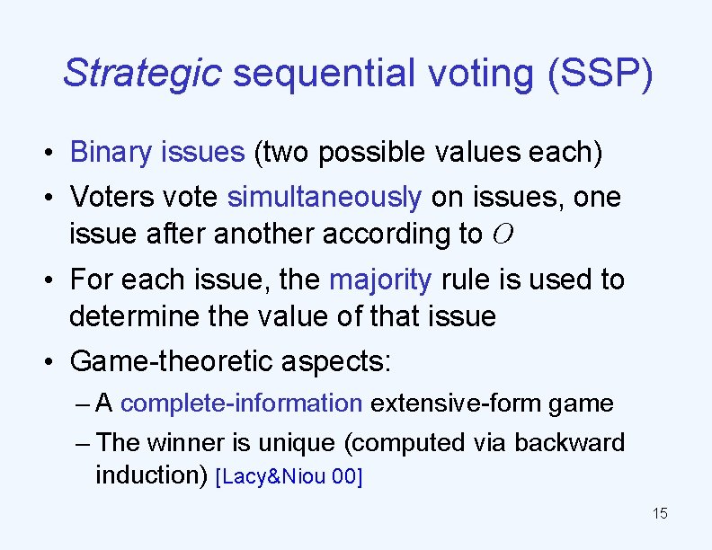 Strategic sequential voting (SSP) • Binary issues (two possible values each) • Voters vote