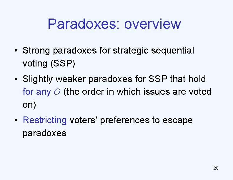 Paradoxes: overview • Strong paradoxes for strategic sequential voting (SSP) • Slightly weaker paradoxes