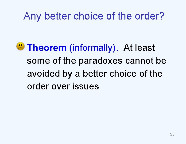 Any better choice of the order? • Theorem (informally). At least some of the