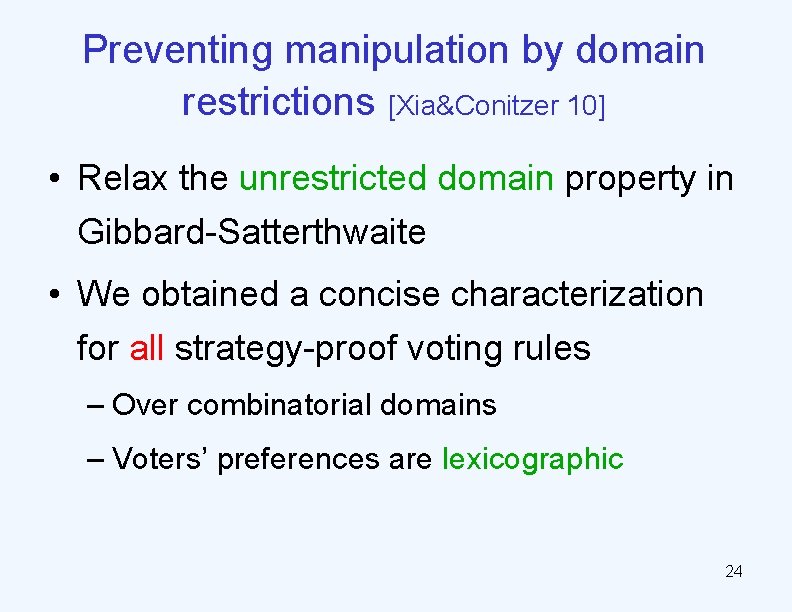 Preventing manipulation by domain restrictions [Xia&Conitzer 10] • Relax the unrestricted domain property in
