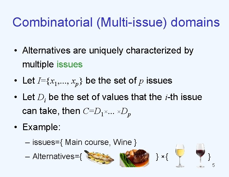 Combinatorial (Multi-issue) domains • Alternatives are uniquely characterized by multiple issues • Let I={x