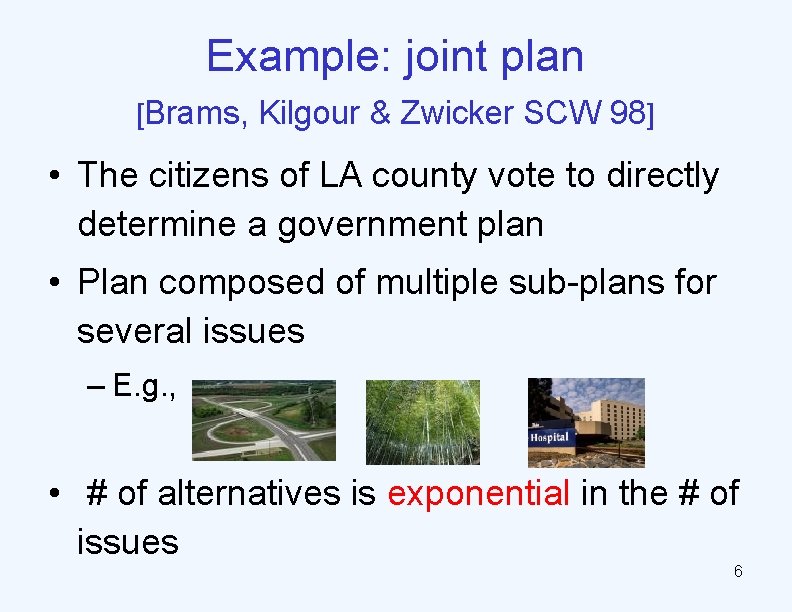Example: joint plan [Brams, Kilgour & Zwicker SCW 98] • The citizens of LA