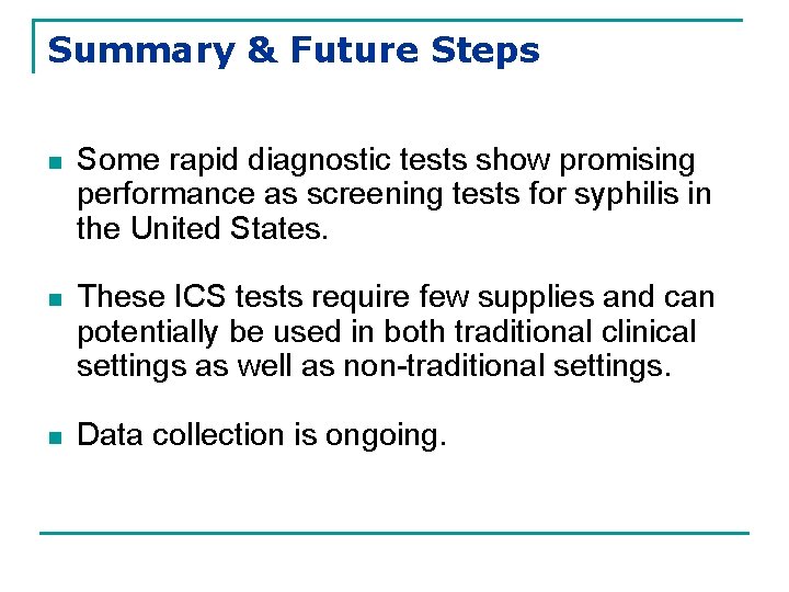 Summary & Future Steps n Some rapid diagnostic tests show promising performance as screening