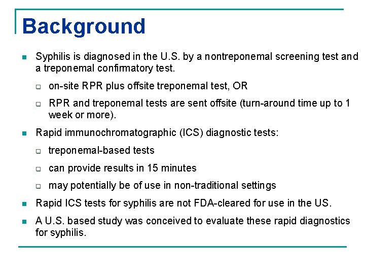 Background n Syphilis is diagnosed in the U. S. by a nontreponemal screening test