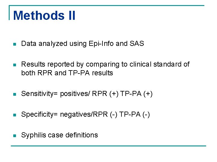 Methods II n Data analyzed using Epi-Info and SAS n Results reported by comparing