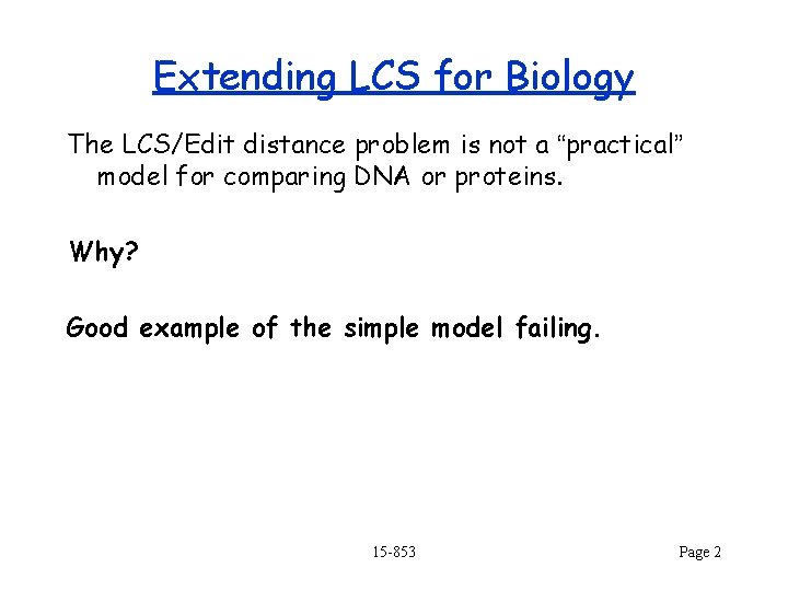 Extending LCS for Biology The LCS/Edit distance problem is not a “practical” model for