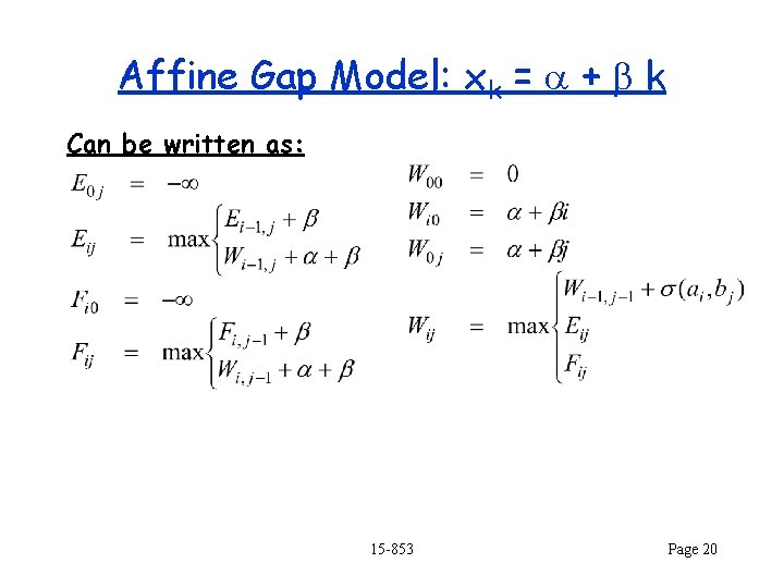 Affine Gap Model: xk = a + b k Can be written as: 15