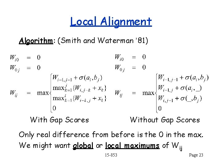 Local Alignment Algorithm: (Smith and Waterman ’ 81) With Gap Scores Without Gap Scores