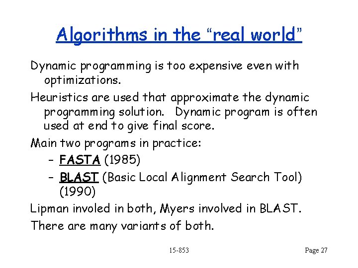 Algorithms in the “real world” Dynamic programming is too expensive even with optimizations. Heuristics