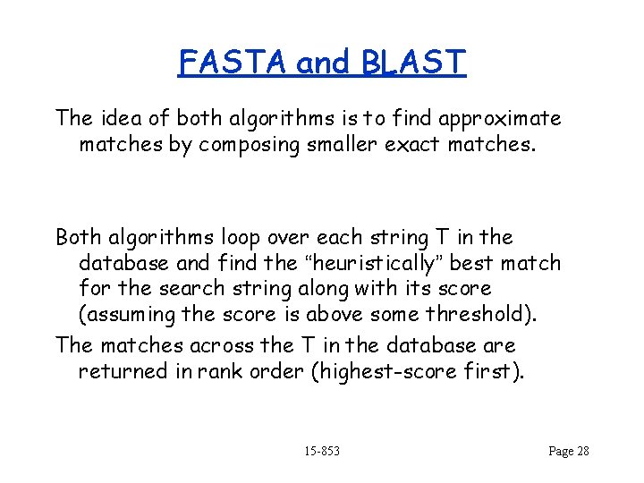 FASTA and BLAST The idea of both algorithms is to find approximate matches by