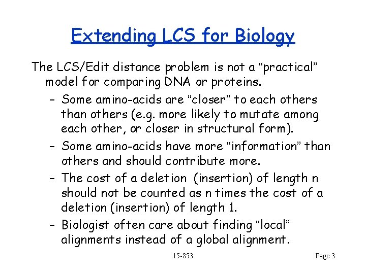 Extending LCS for Biology The LCS/Edit distance problem is not a “practical” model for