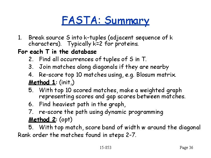 FASTA: Summary 1. Break source S into k-tuples (adjacent sequence of k characters). Typically