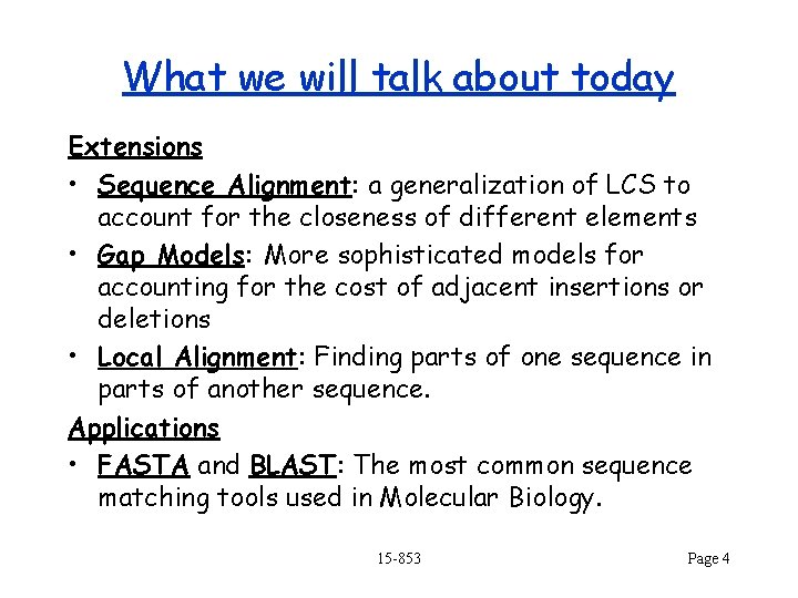 What we will talk about today Extensions • Sequence Alignment: a generalization of LCS