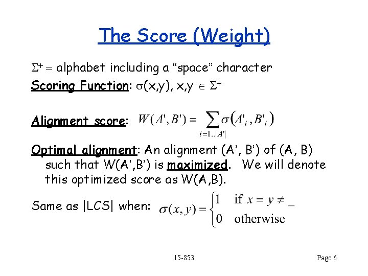 The Score (Weight) S+ = alphabet including a “space” character Scoring Function: s(x, y),